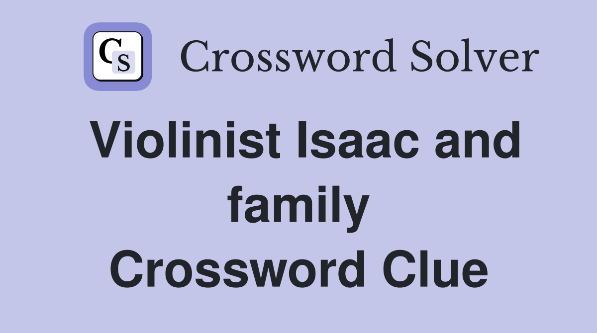 Violinist Isaac and family Crossword Clue