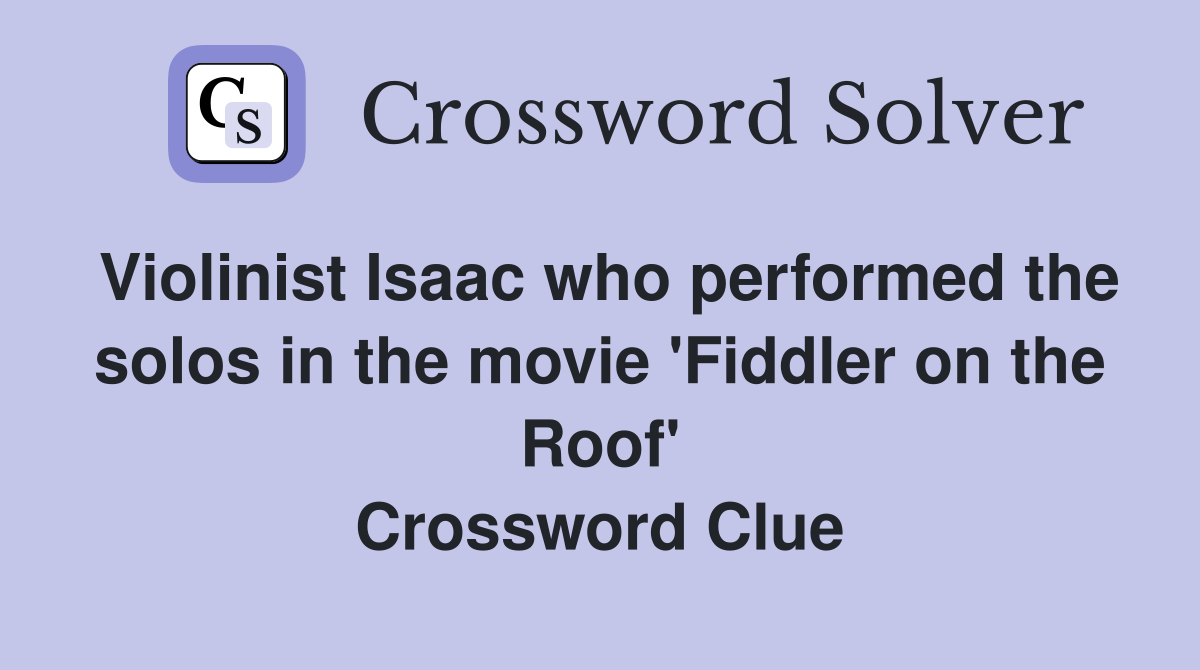 Violinist Isaac who performed the solos in the movie 'Fiddler on the Roof' Crossword Clue