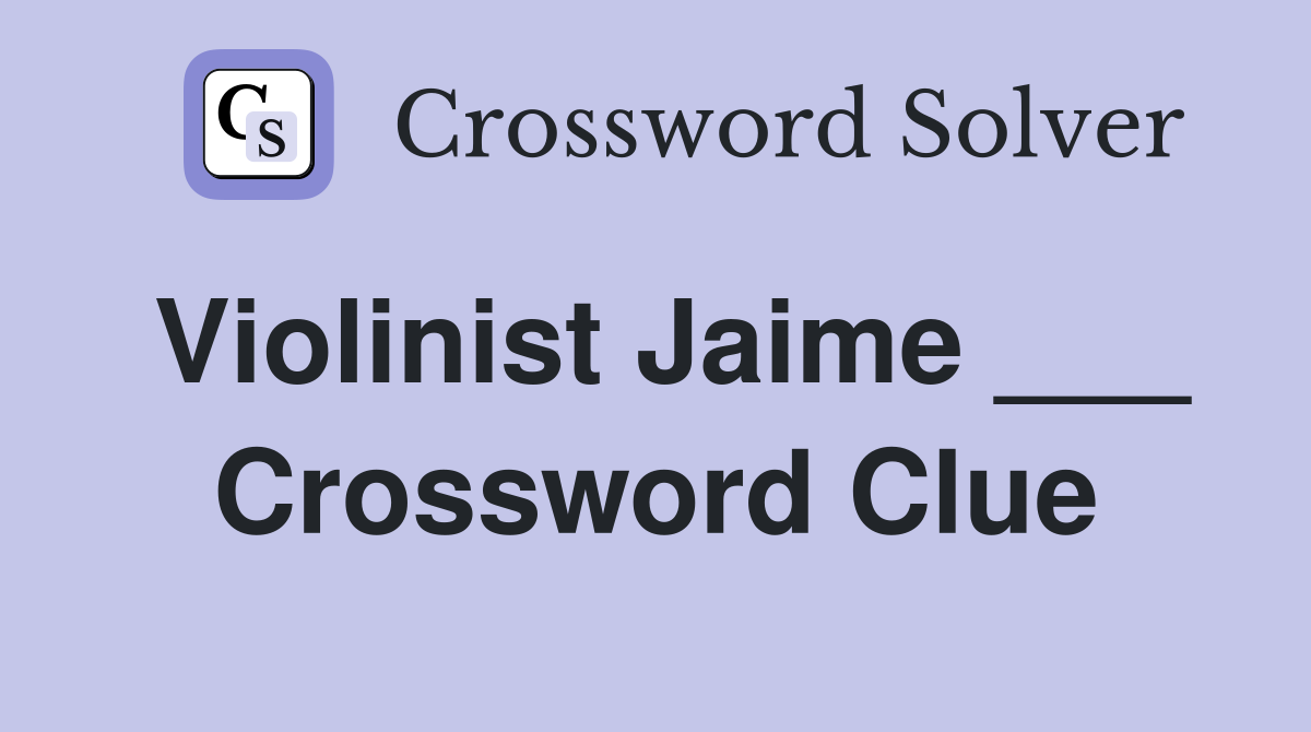 Violinist Jaime ___ Crossword Clue
