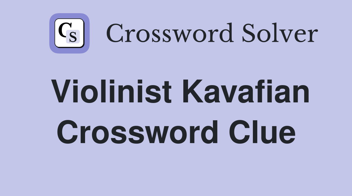 Violinist Kavafian Crossword Clue
