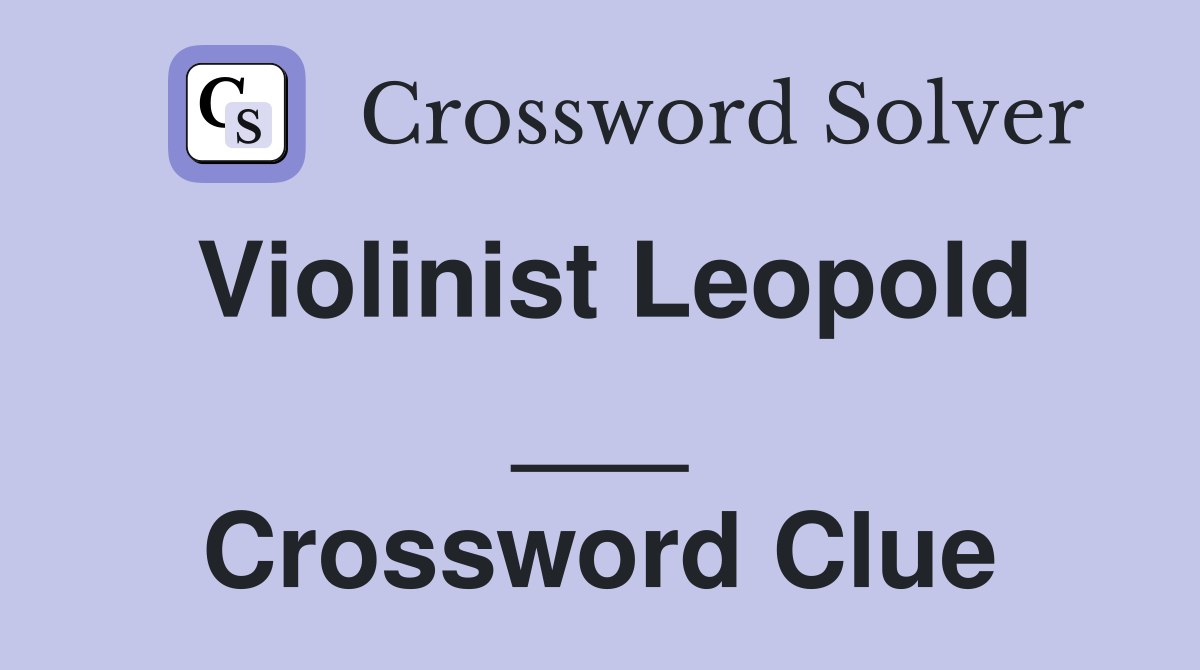 Violinist Leopold ___ Crossword Clue