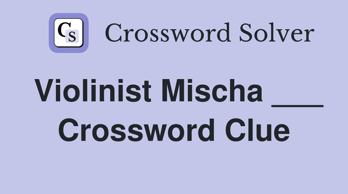 Violinist Mischa ___ Crossword Clue