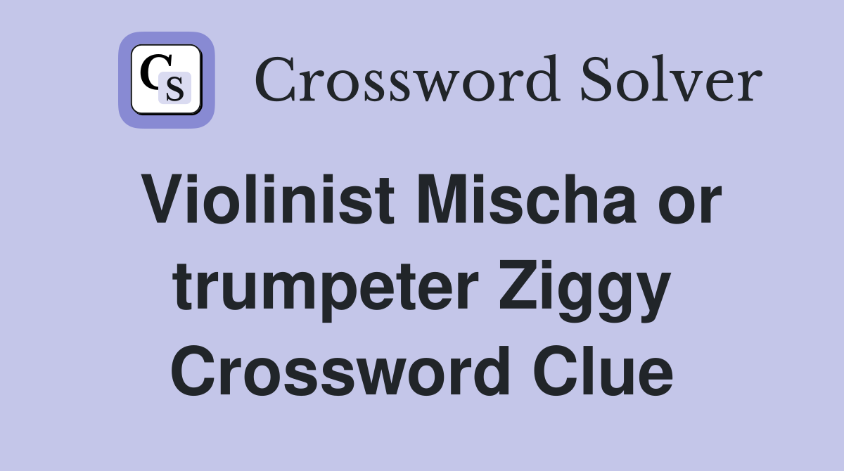 Violinist Mischa or trumpeter Ziggy Crossword Clue