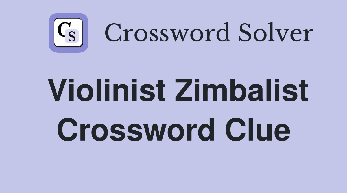 Violinist Zimbalist Crossword Clue