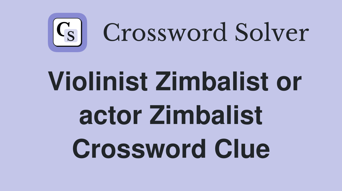 Violinist Zimbalist or actor Zimbalist Crossword Clue