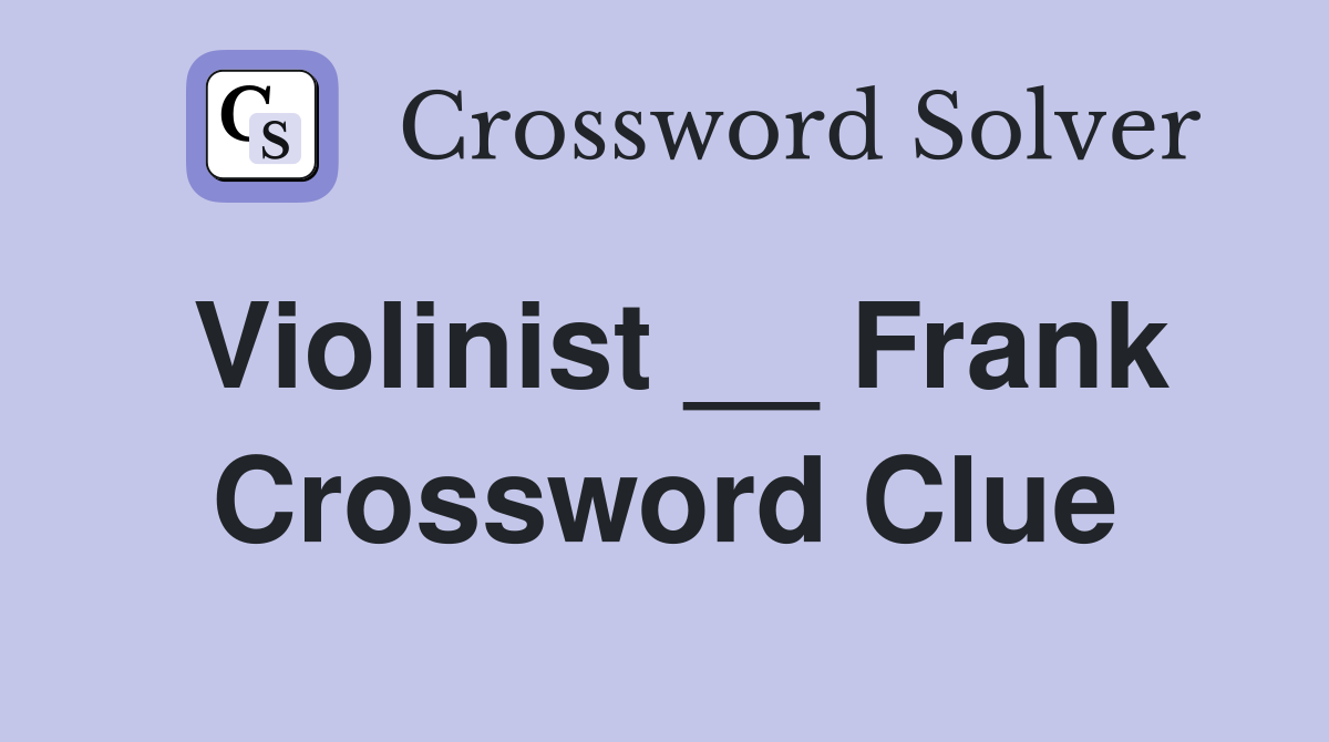 Violinist __ Frank Crossword Clue
