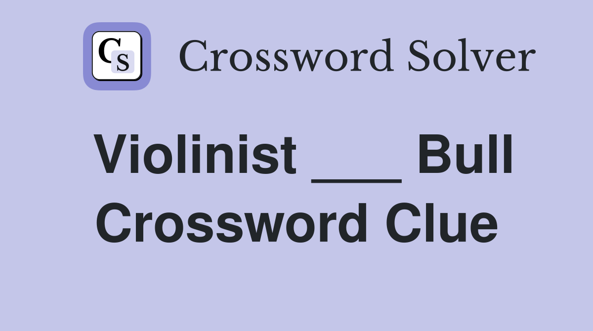 Violinist ___ Bull Crossword Clue