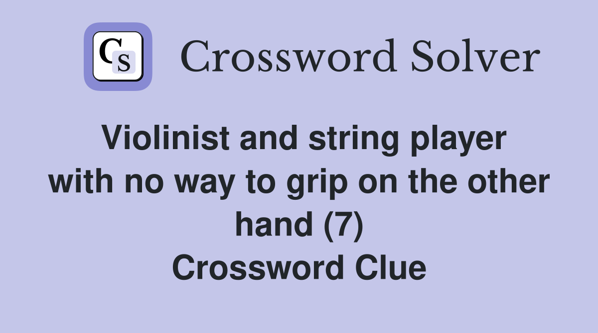 Violinist and string player with no way to grip on the other hand (7) Crossword Clue