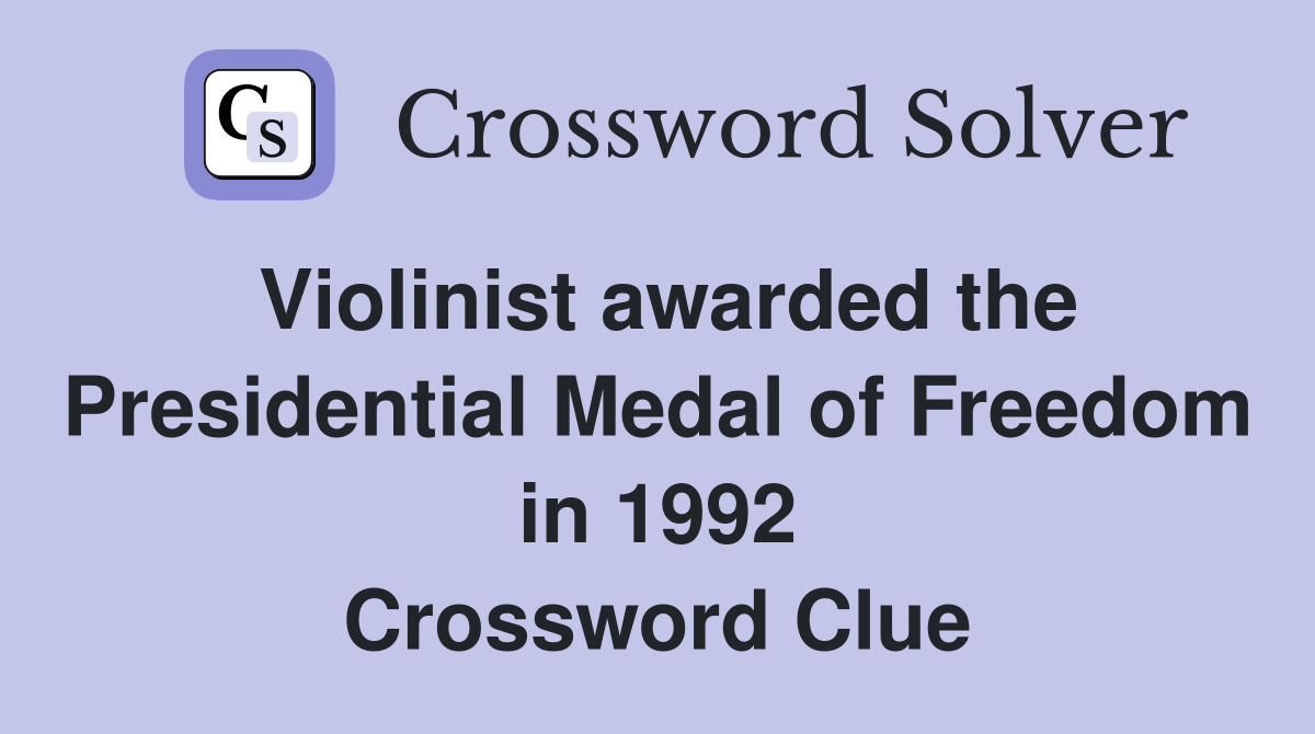 Violinist awarded the Presidential Medal of Freedom in 1992 Crossword Clue