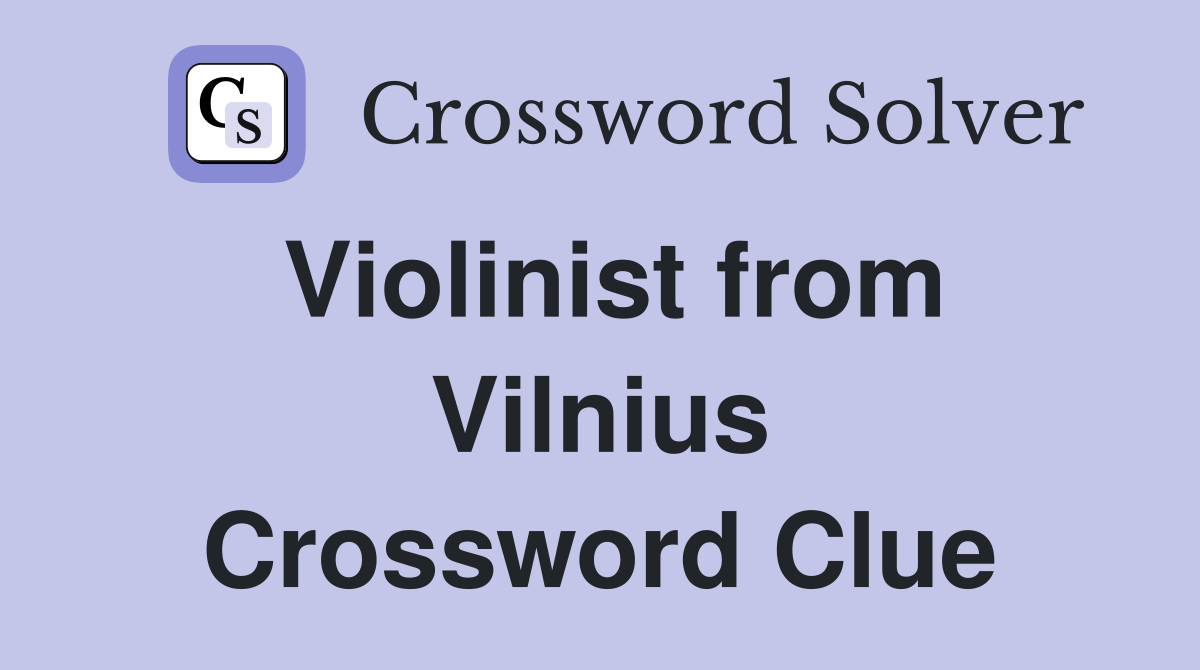 Violinist from Vilnius Crossword Clue