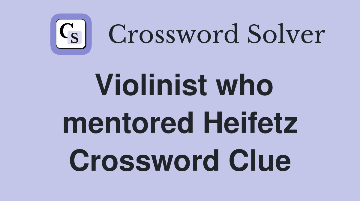 Violinist who mentored Heifetz Crossword Clue