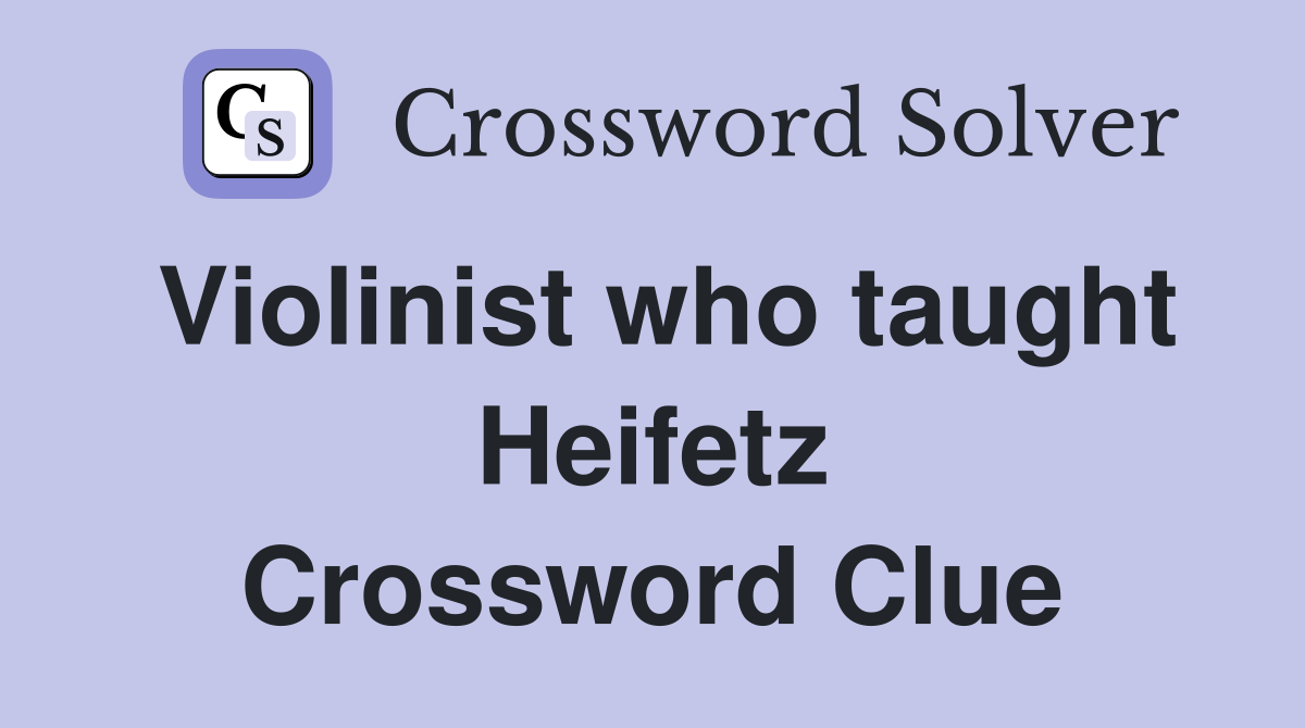 Violinist who taught Heifetz Crossword Clue