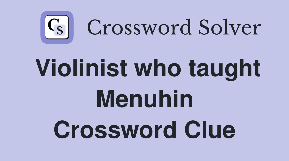 Violinist who taught Menuhin Crossword Clue
