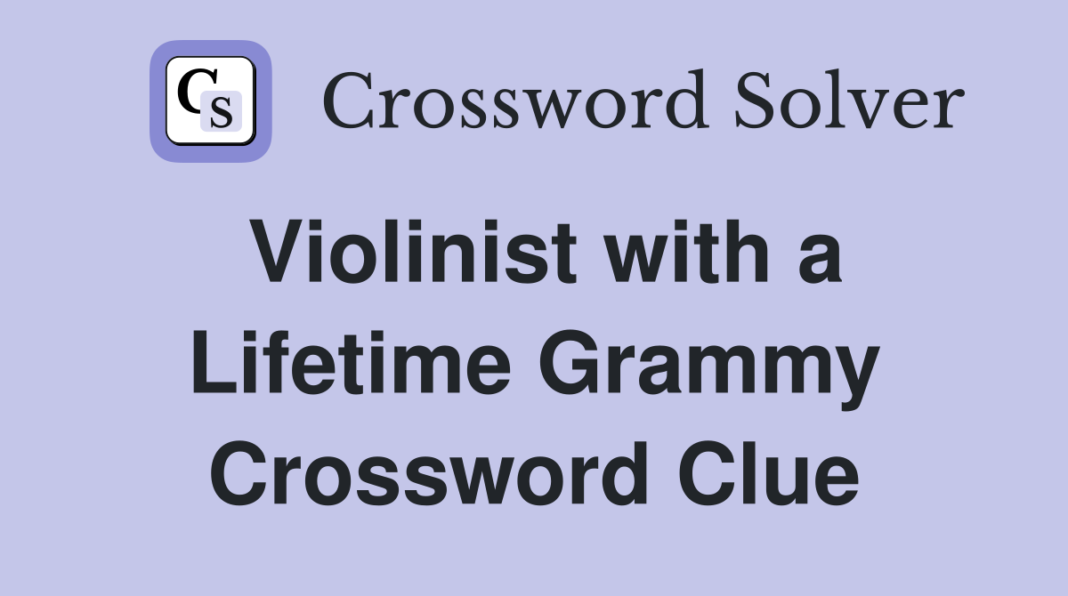 Violinist with a Lifetime Grammy Crossword Clue