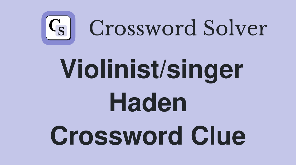 Violinist/singer Haden Crossword Clue