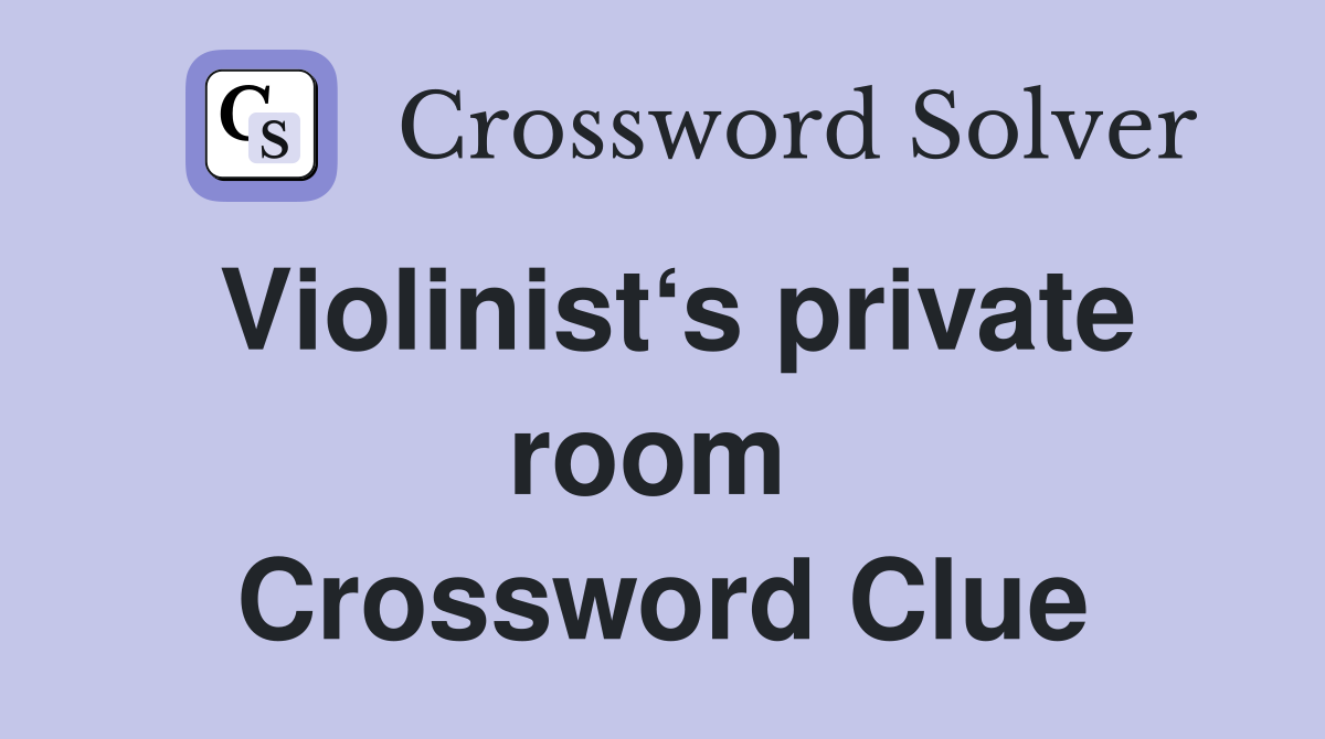 Violinist‘s private room  Crossword Clue