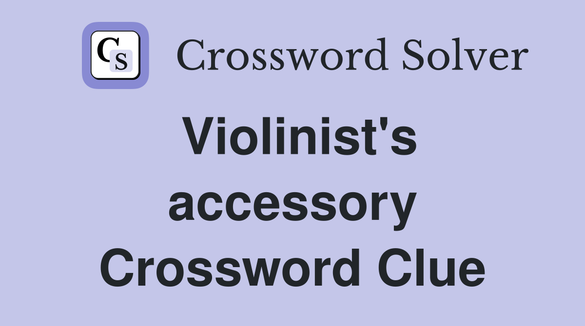 Violinist's accessory Crossword Clue