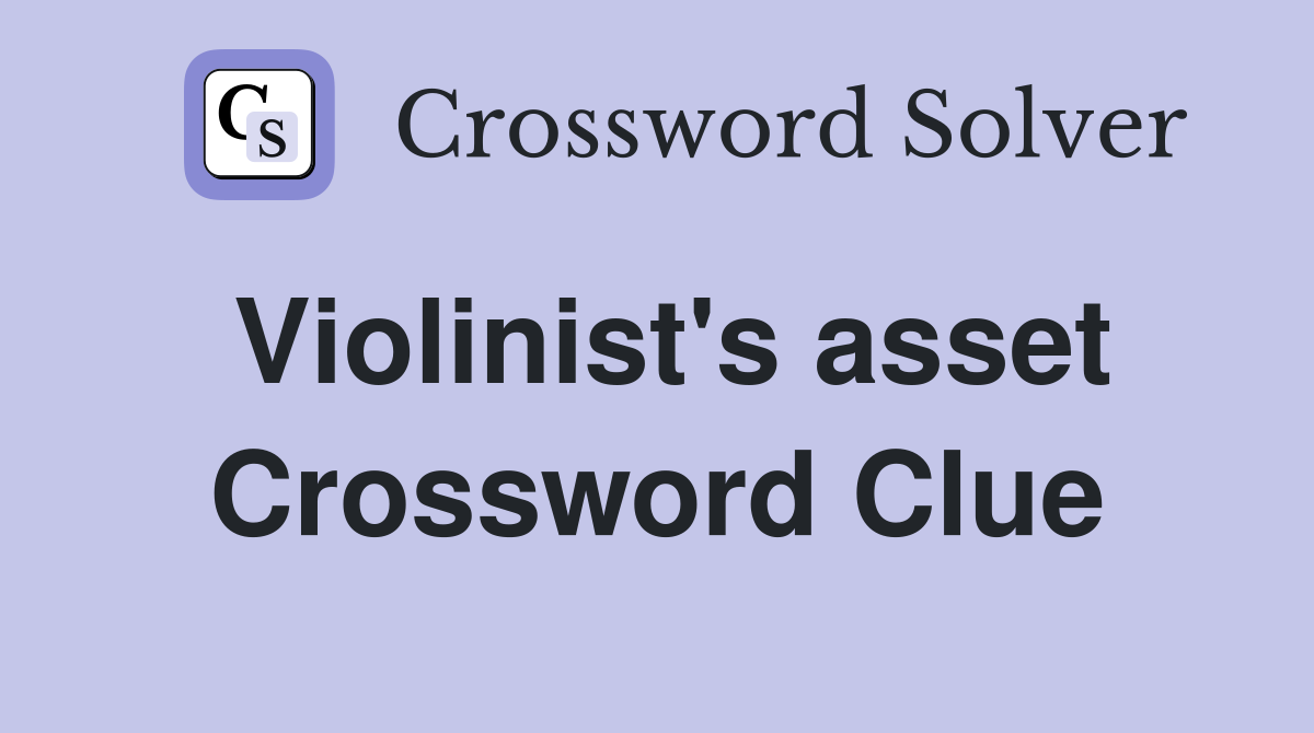 Violinist's asset Crossword Clue