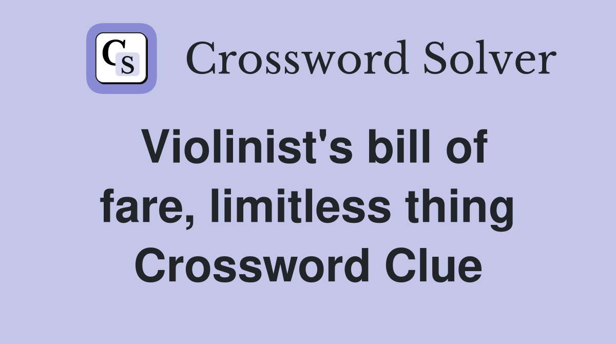 Violinist's bill of fare, limitless thing Crossword Clue