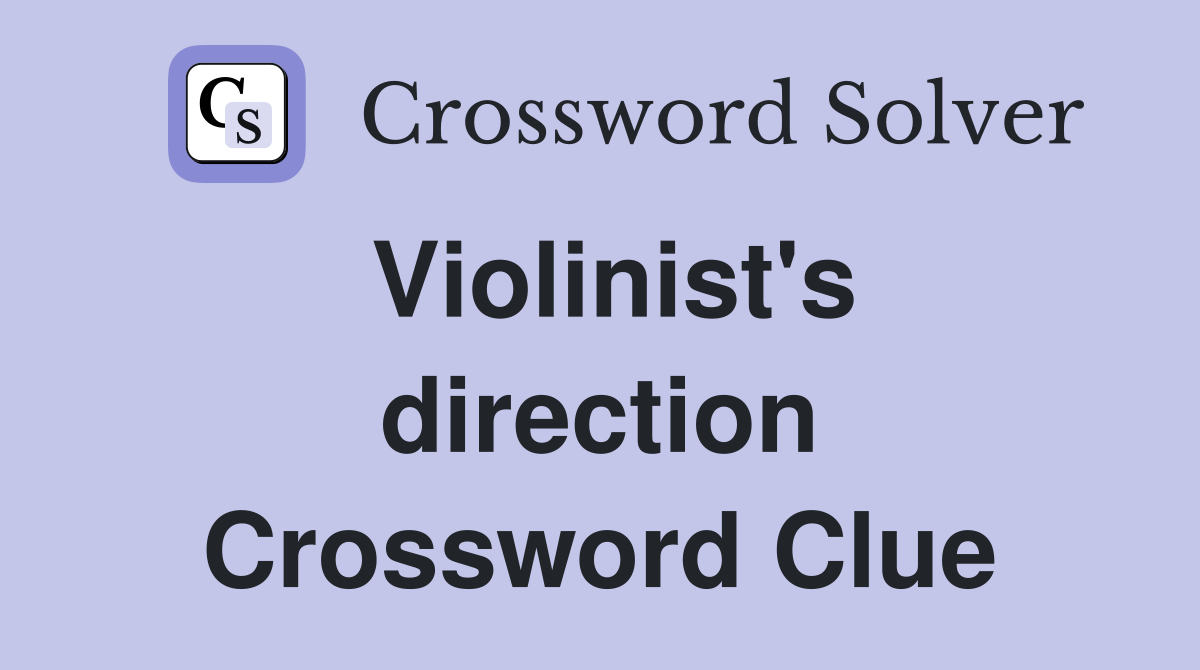 Violinist's direction Crossword Clue