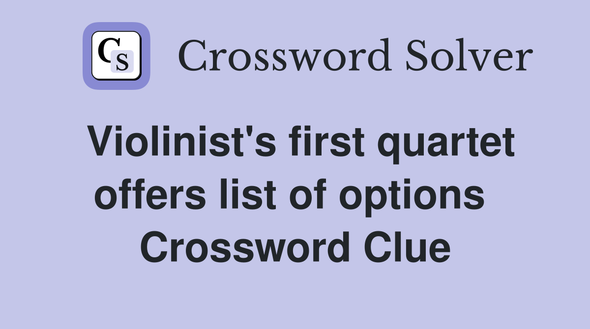 Violinist's first quartet offers list of options  Crossword Clue