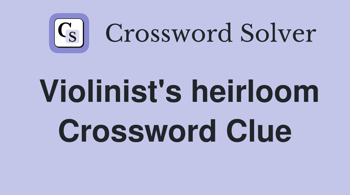 Violinist's heirloom Crossword Clue