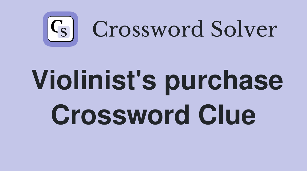 Violinist's purchase Crossword Clue