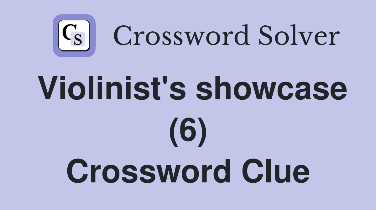 Violinist's showcase (6) Crossword Clue