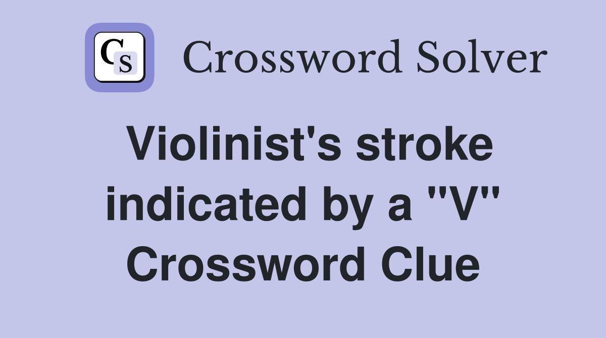 Violinist's stroke indicated by a "V" Crossword Clue