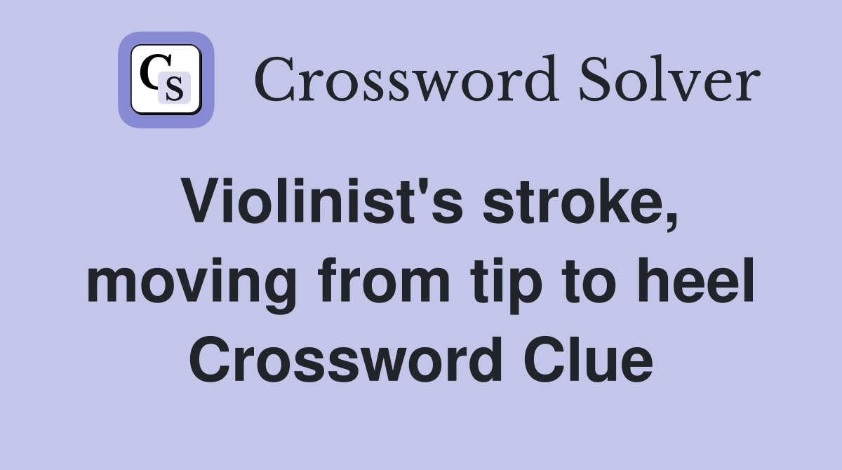 Violinist's stroke, moving from tip to heel Crossword Clue