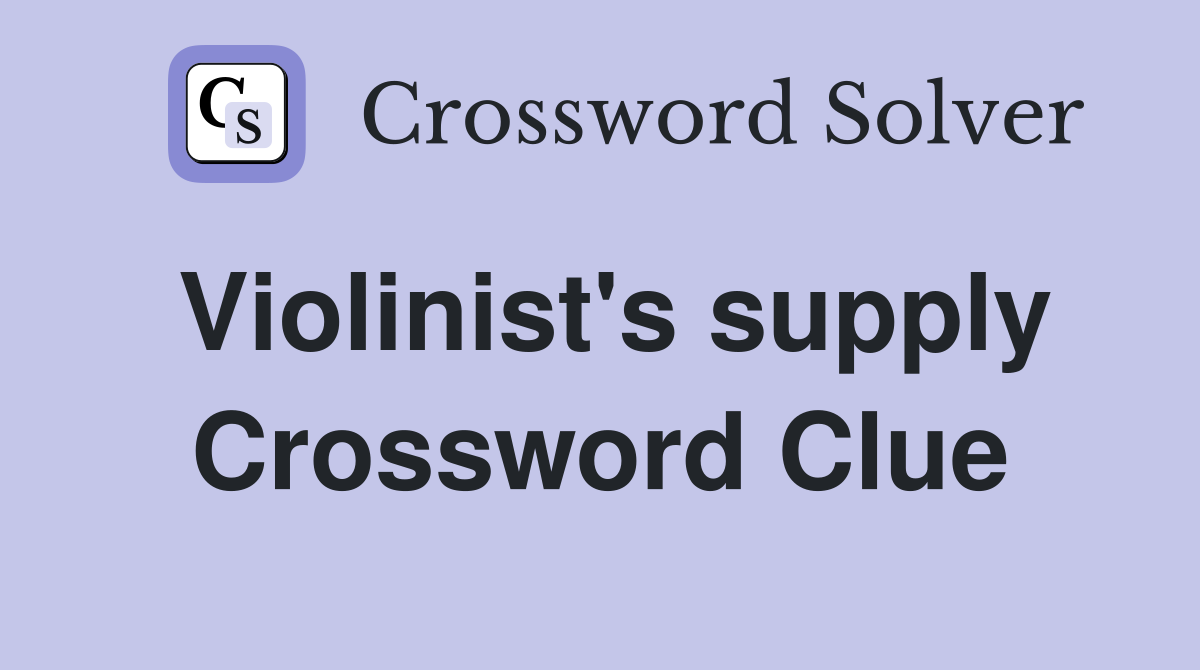 Violinist's supply Crossword Clue