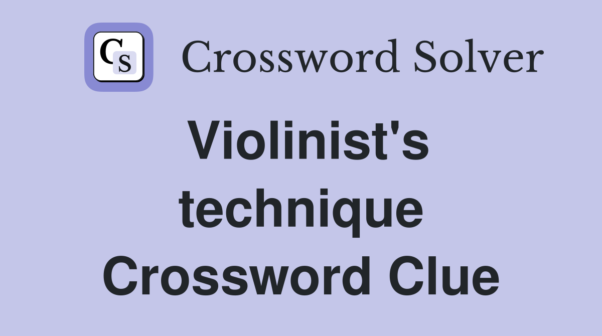 Violinist's technique Crossword Clue