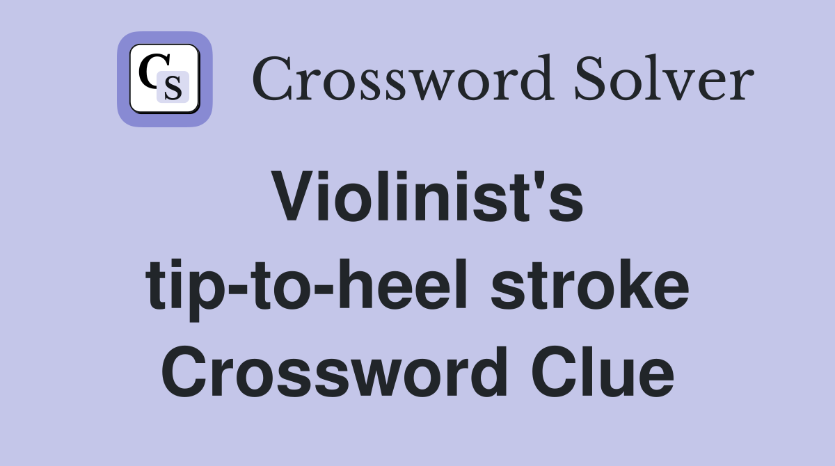 Violinist's tip-to-heel stroke Crossword Clue