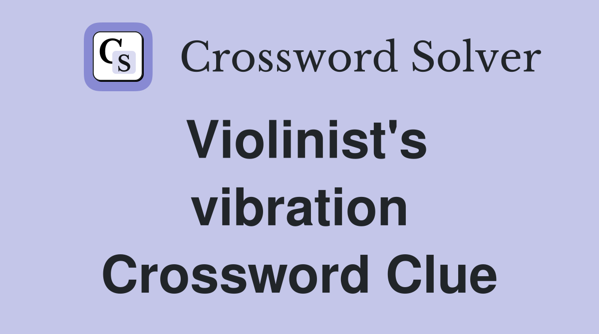 Violinist's vibration Crossword Clue
