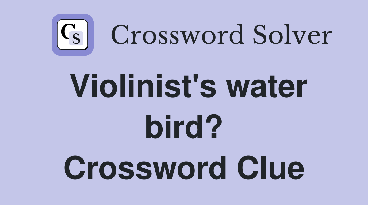 Violinist's water bird? Crossword Clue