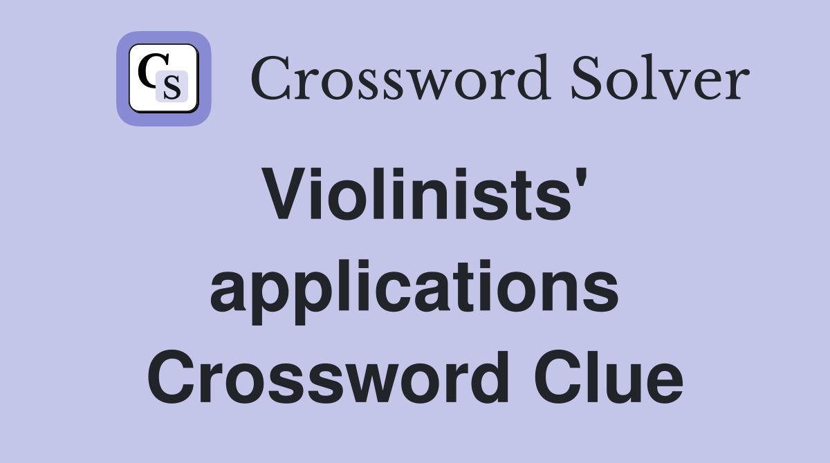 Violinists' applications Crossword Clue
