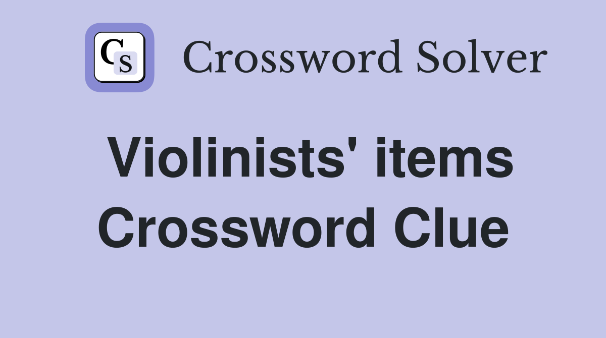 Violinists' items Crossword Clue