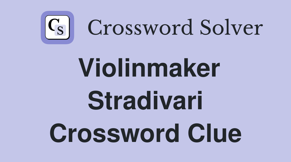 Violinmaker Stradivari Crossword Clue
