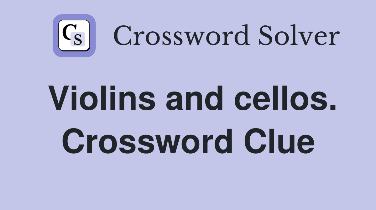 Violins and cellos. Crossword Clue