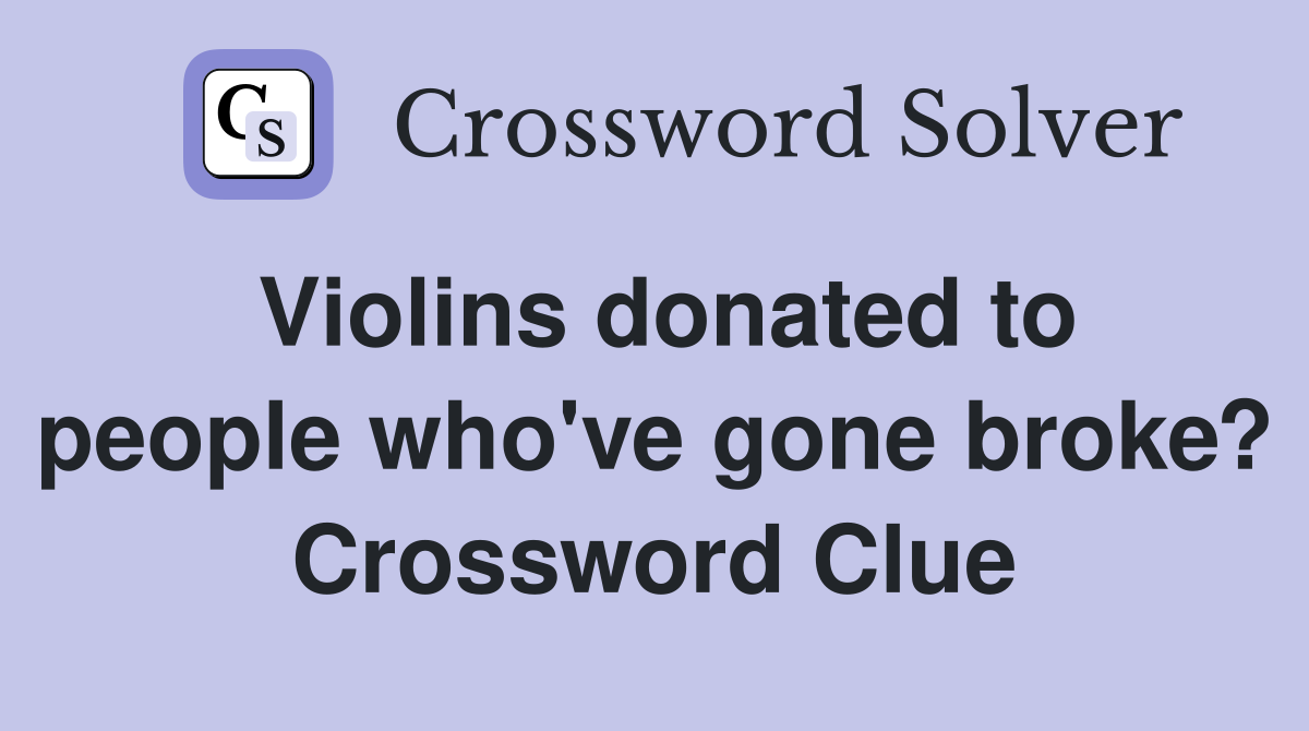 Violins donated to people who've gone broke? Crossword Clue