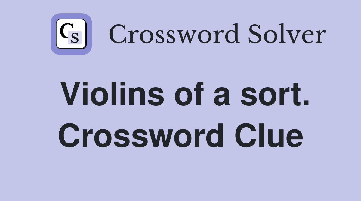 Violins of a sort. Crossword Clue
