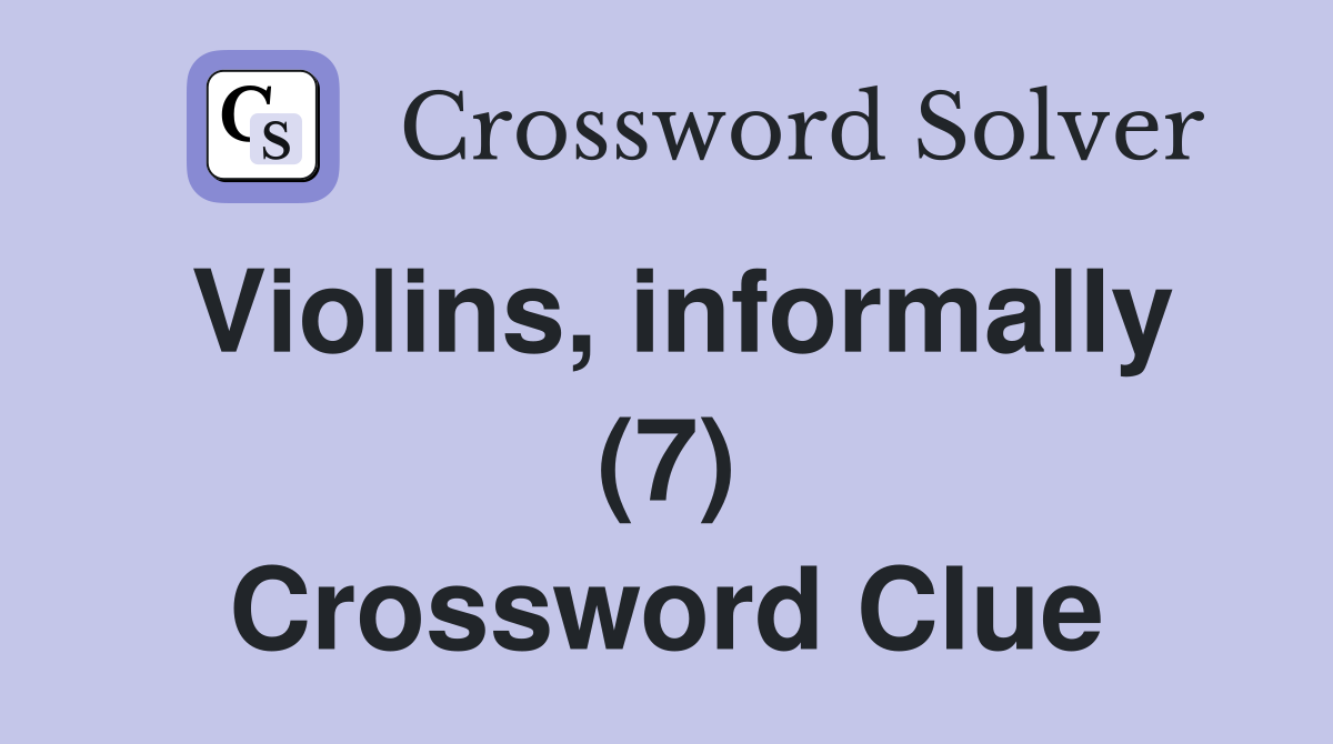 Violins, informally (7) Crossword Clue