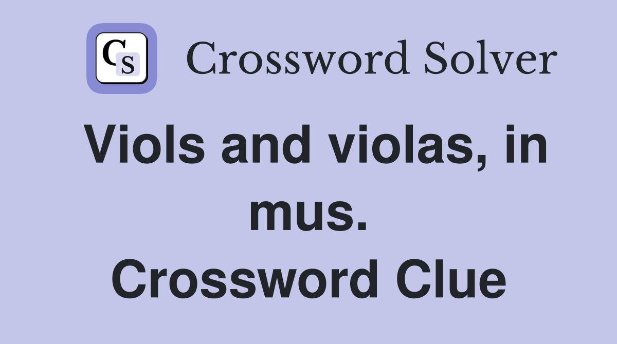 Viols and violas, in mus. Crossword Clue