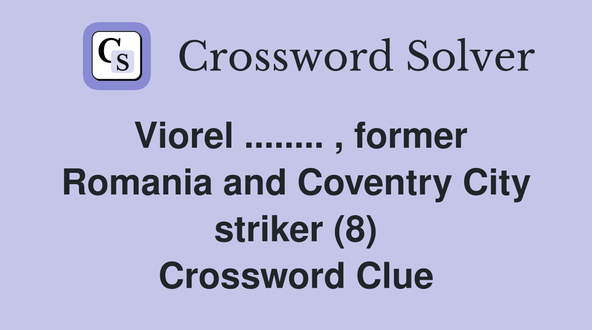 Viorel ........ , former Romania and Coventry City striker (8) Crossword Clue