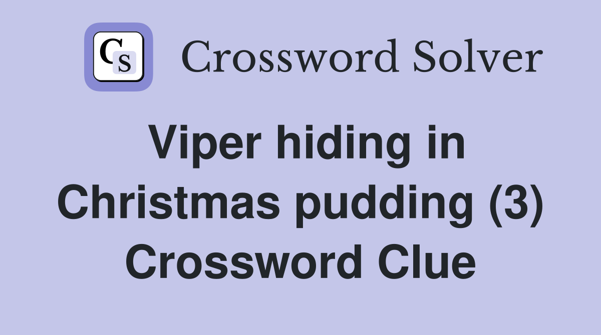 Viper hiding in Christmas pudding (3) Crossword Clue