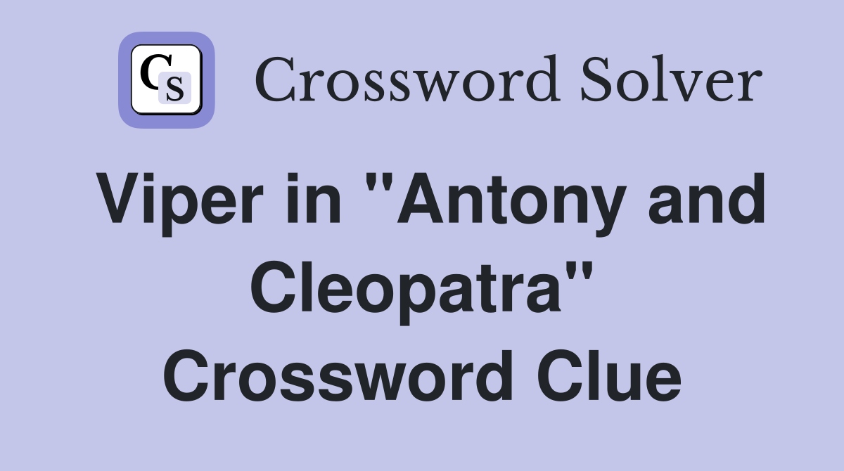 Viper in "Antony and Cleopatra" Crossword Clue