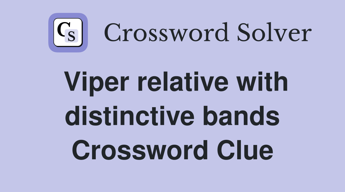 Viper relative with distinctive bands Crossword Clue