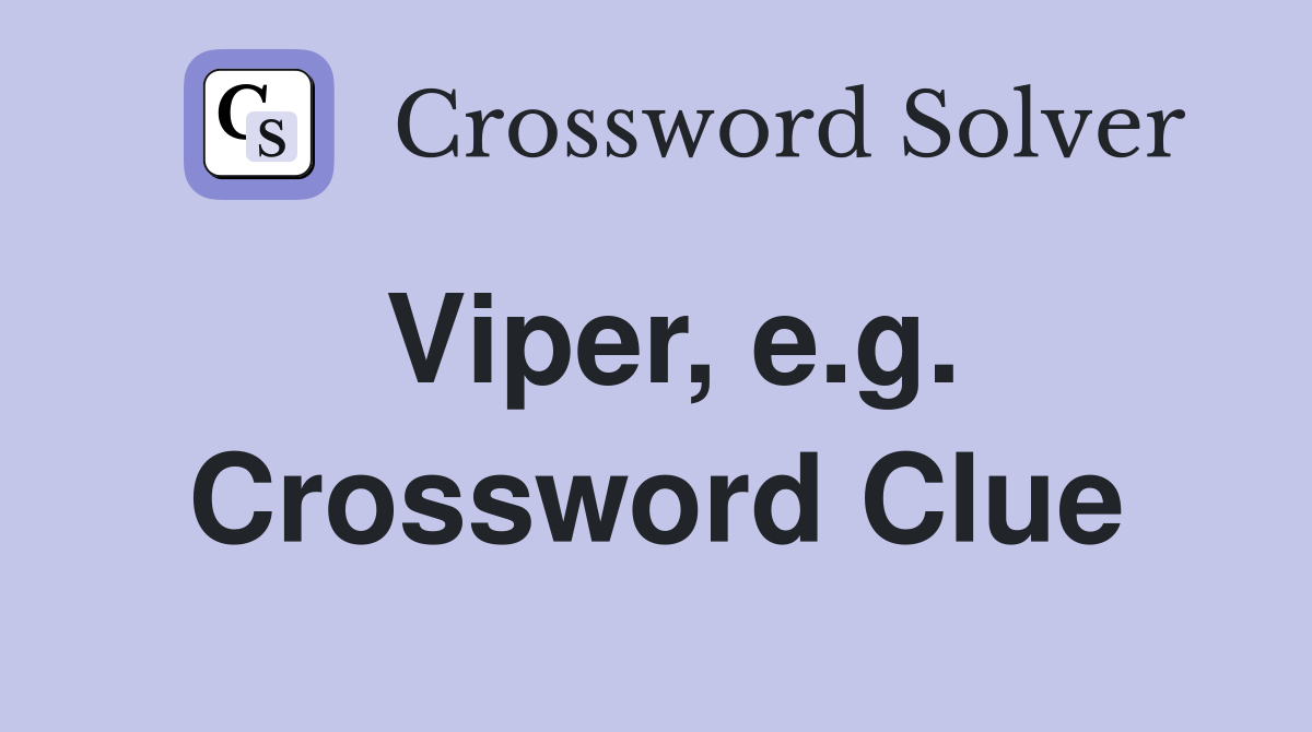 Viper, e.g. Crossword Clue