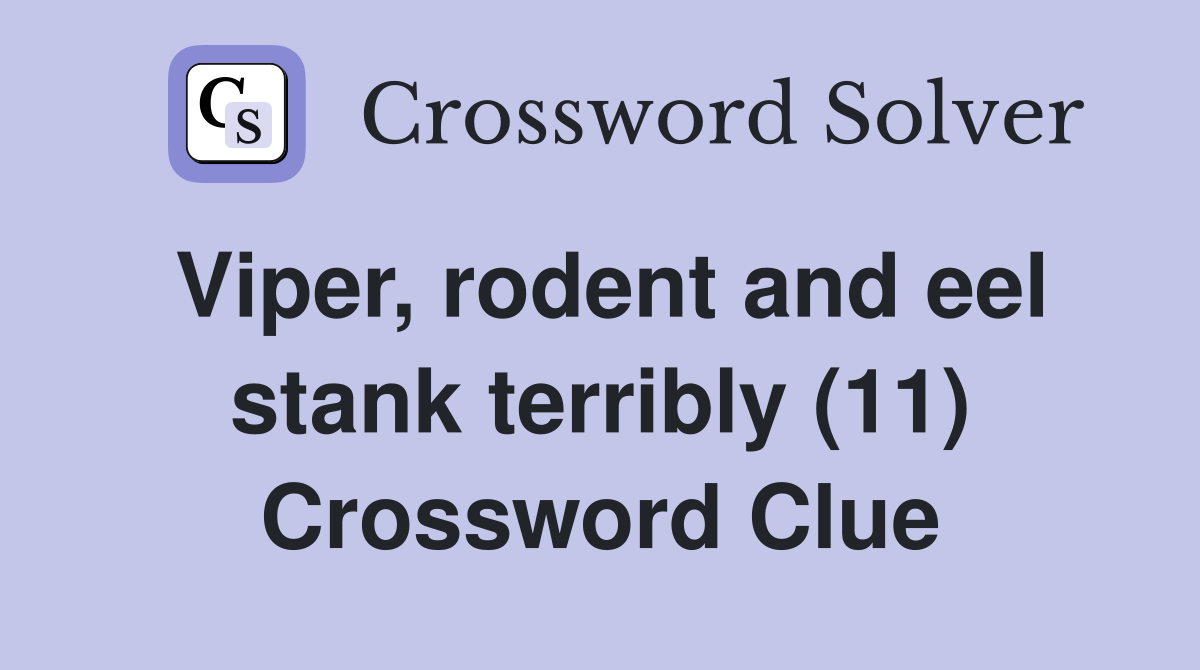 Viper, rodent and eel stank terribly (11) Crossword Clue