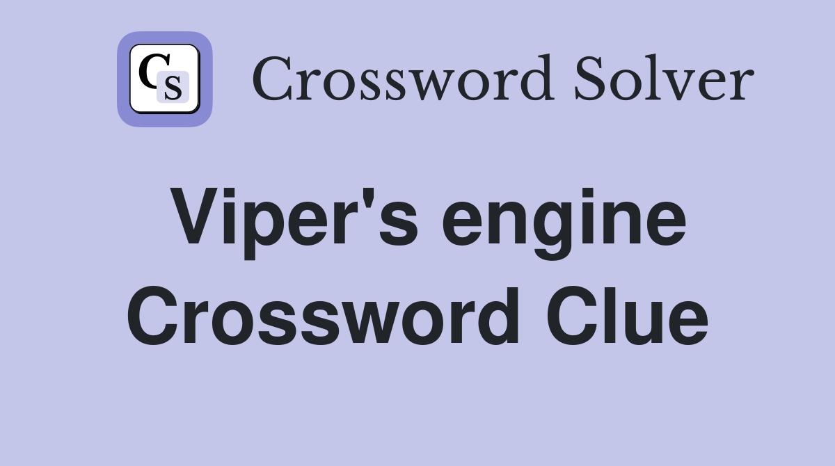 Viper's engine Crossword Clue